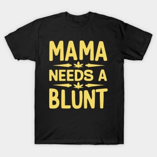 mama needs a blunt T-Shirt